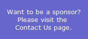 Want to be a sponsor?
Please visit the 
Contact Us page.